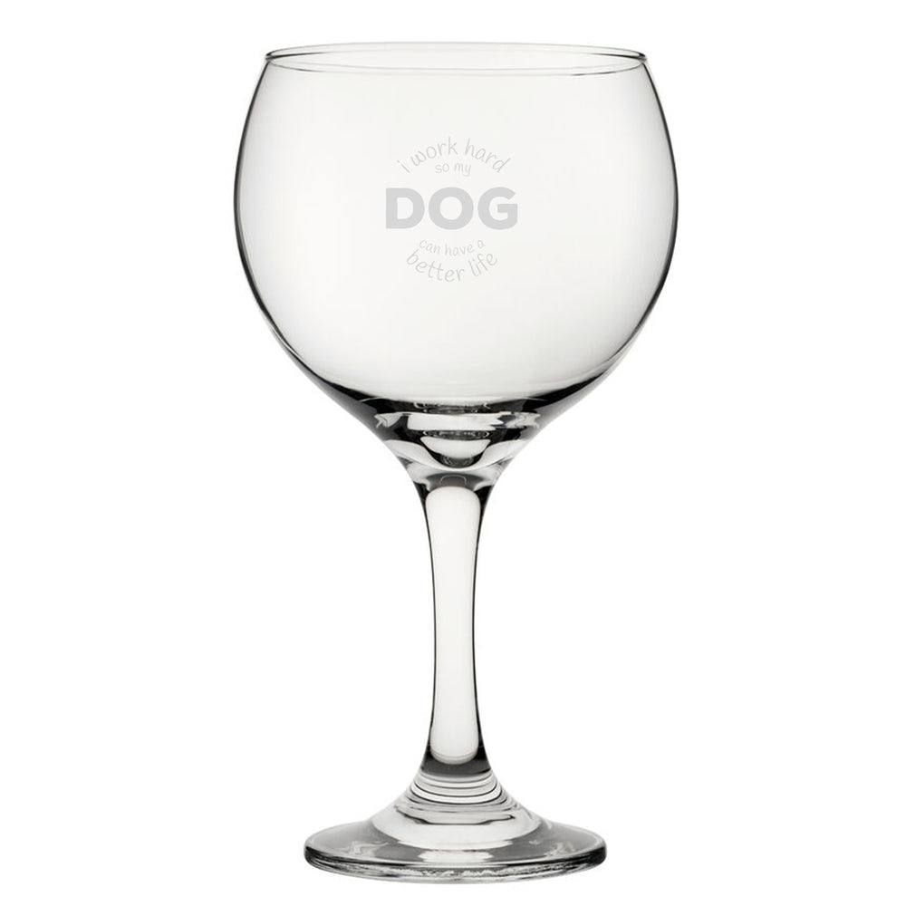 I Work Hard So My Dog Can Have A Better Life - Engraved Novelty Gin Balloon Cocktail Glass Image 2