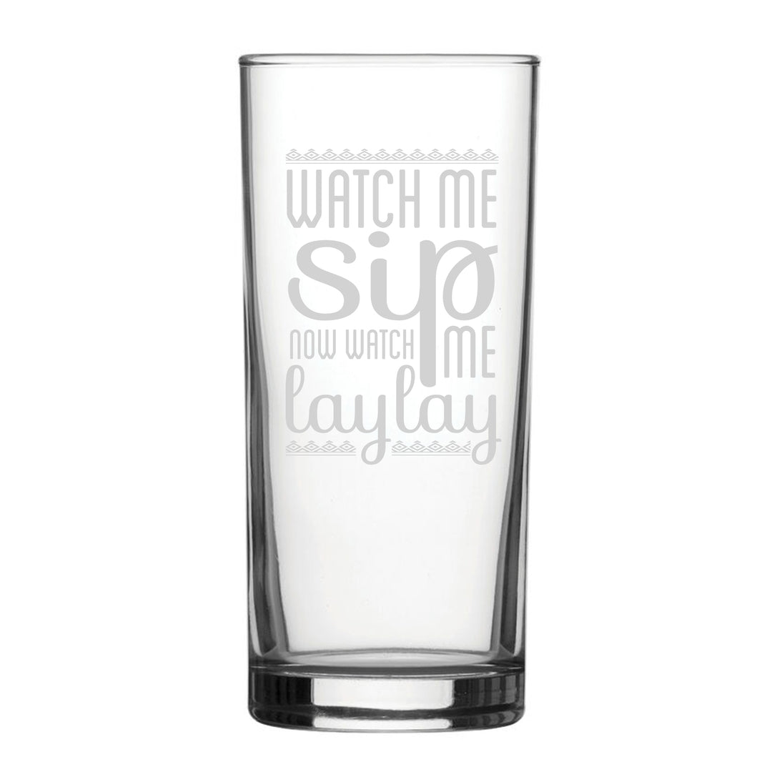 Watch Me Sip, Now Watch Me Laylay - Engraved Novelty Hiball Glass Image 1