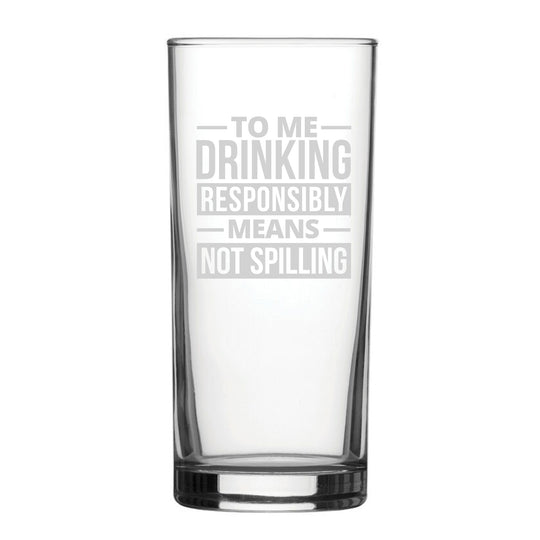 To Me Drinking Responsibly Means Not Spilling - Engraved Novelty Hiball Glass Image 2