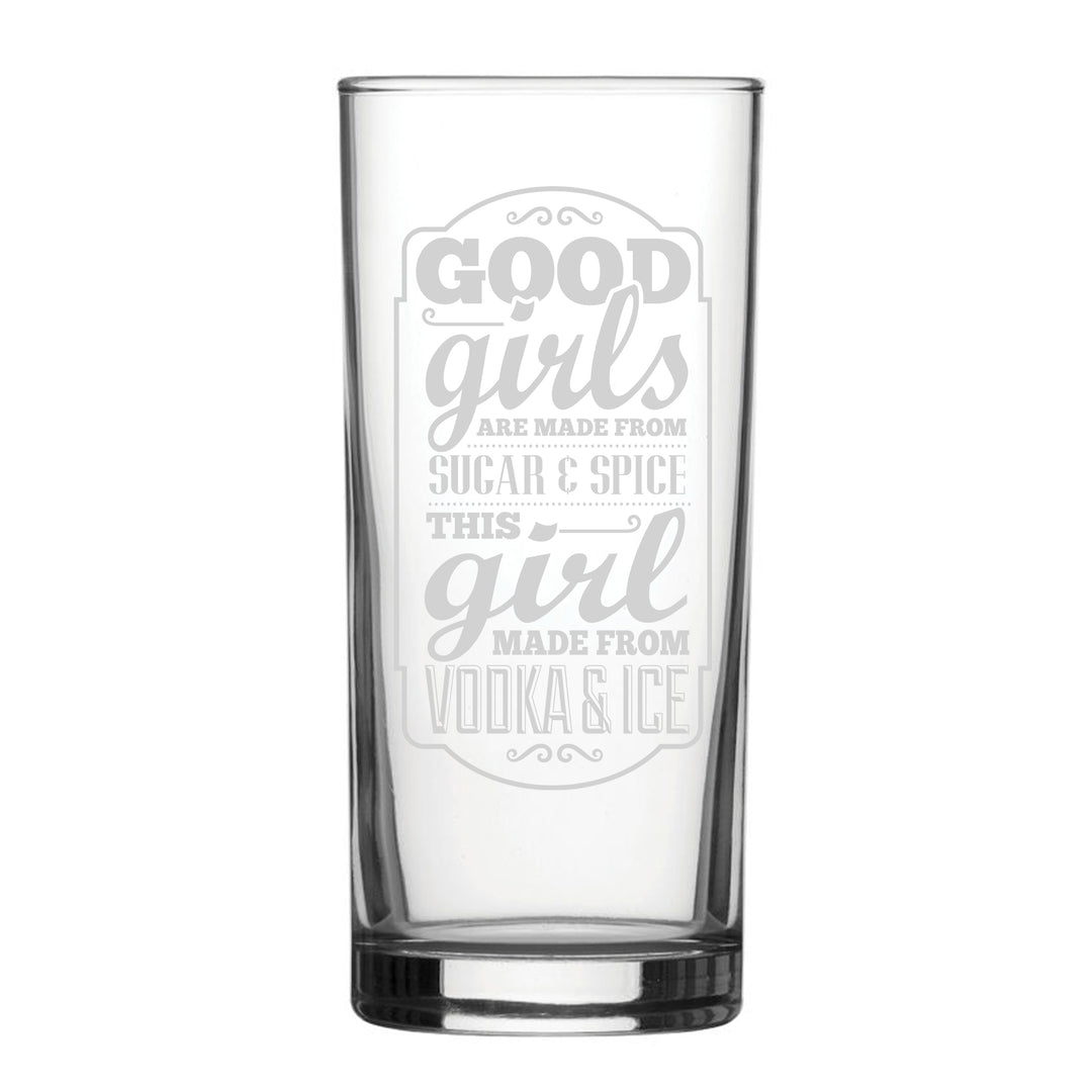 Good Girls Are Made From Sugar & Spice, This Girl Is Made From Vodka & Ice - Engraved Novelty Hiball Glass Image 1