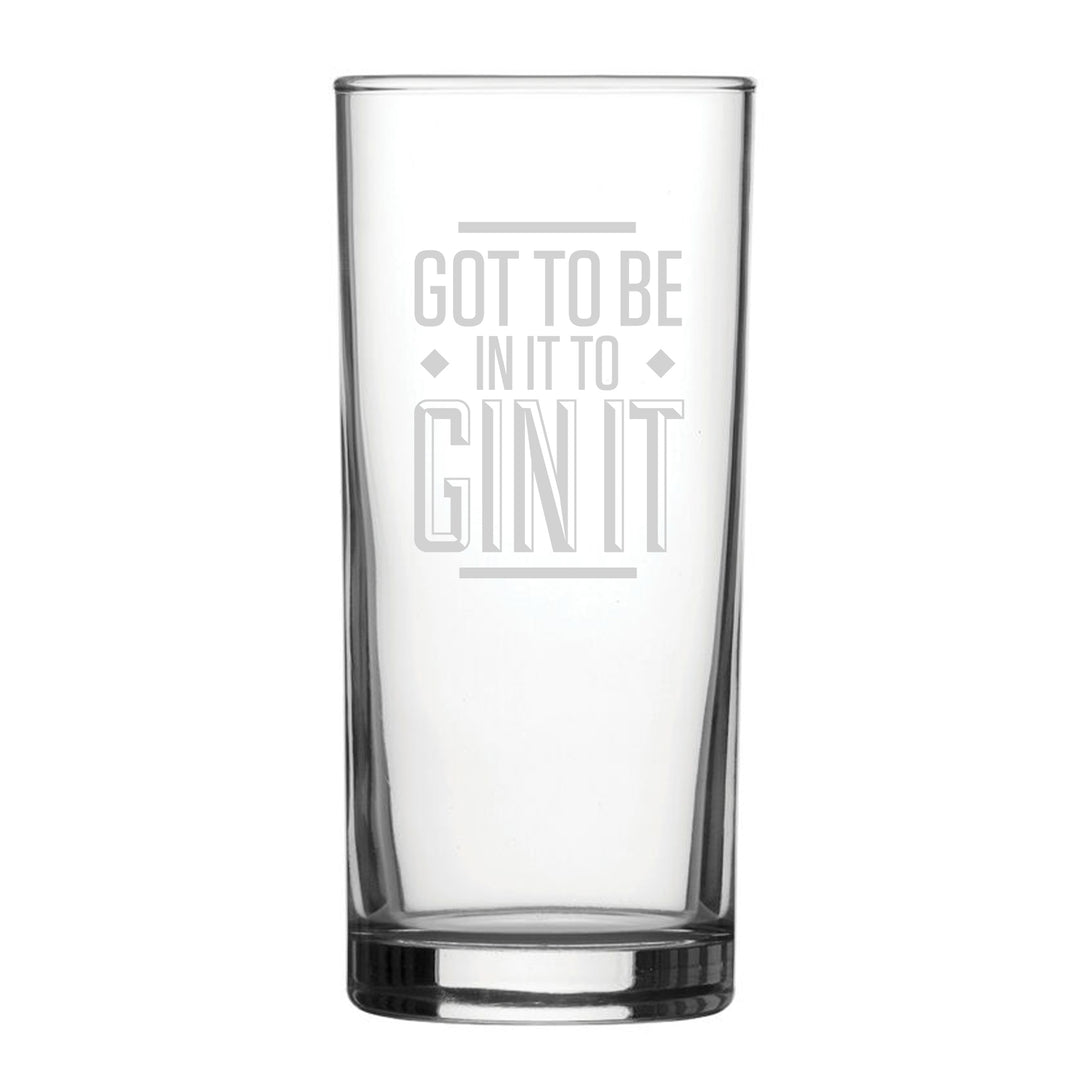 Got To Be In It To Gin It - Engraved Novelty Hiball Glass Image 1