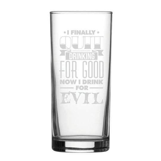 I Finally Quit Drinking For Good, Now I Drink For Evil - Engraved Novelty Hiball Glass Image 2