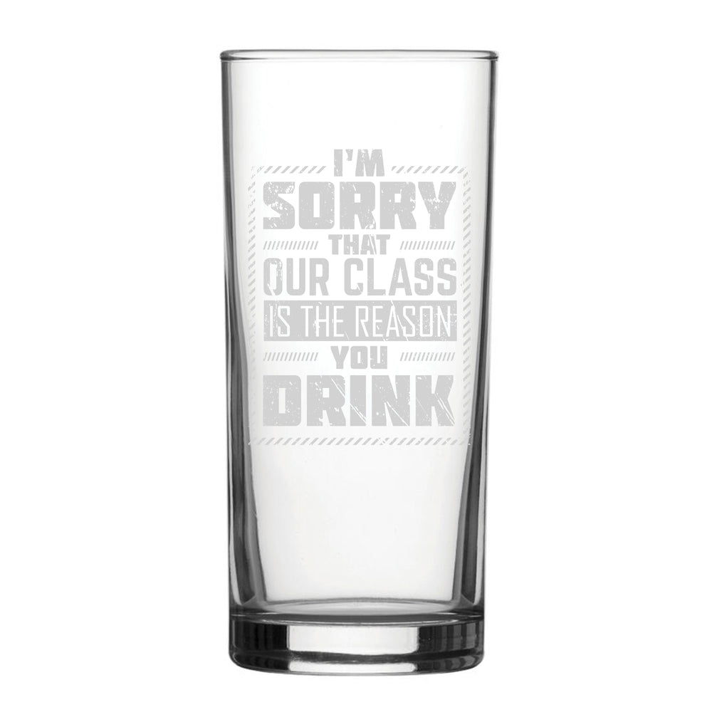 I'm Sorry Our Class Is The Reason You Drink - Engraved Novelty Hiball Glass Image 2