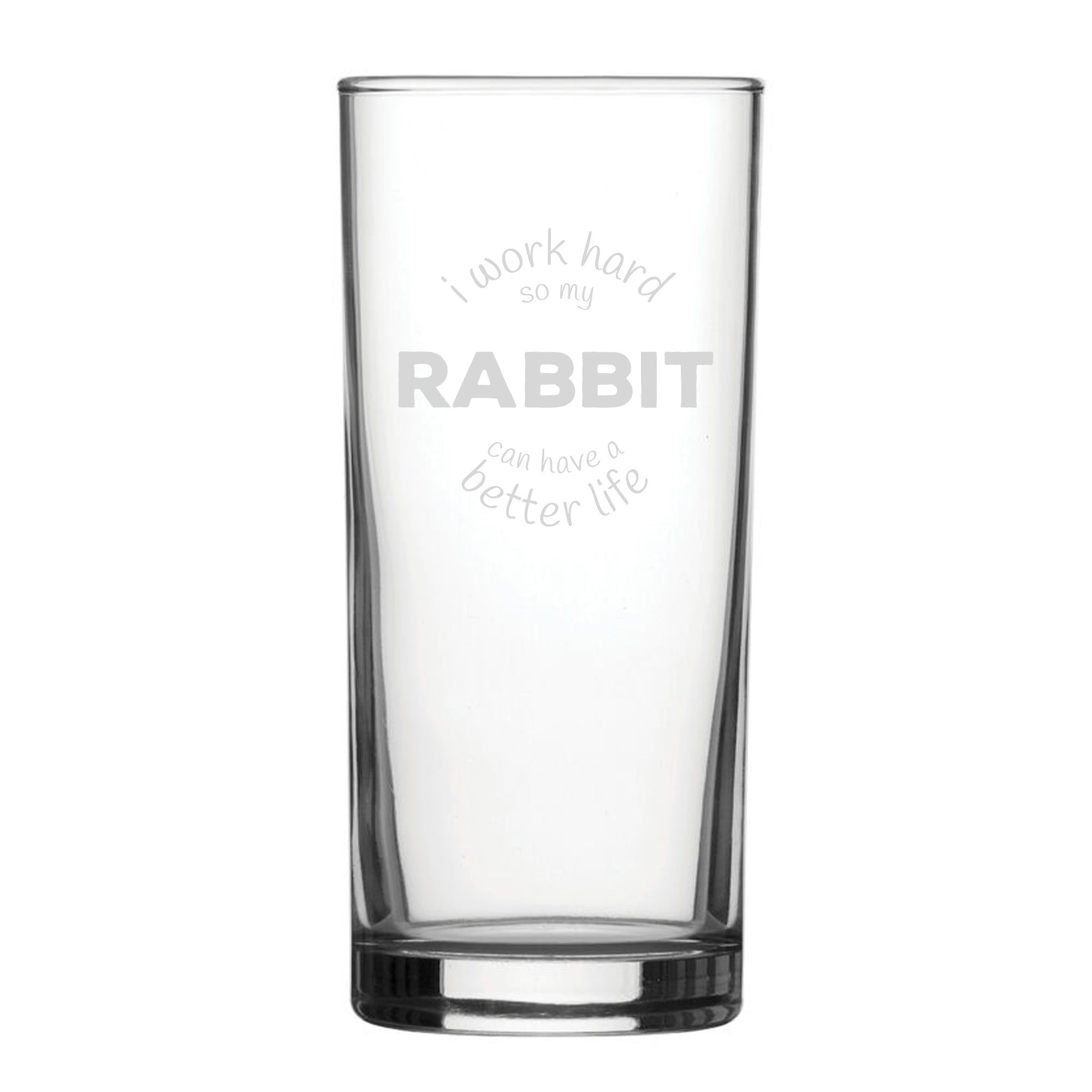 I Work Hard So My Rabbit Can Have A Better Life - Engraved Novelty Hiball Glass Image 1