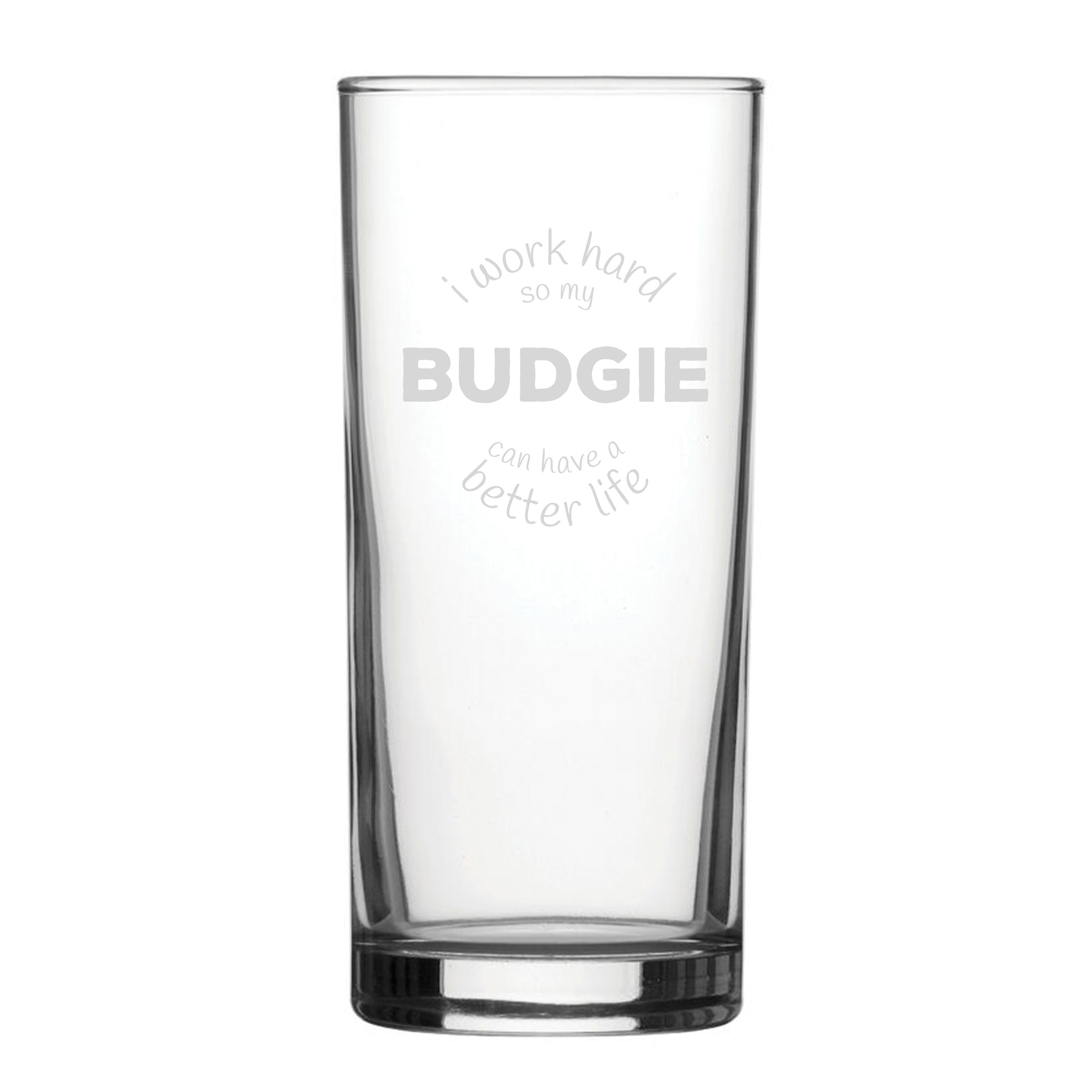 I Work Hard So My Budgie Can Have A Better Life - Engraved Novelty Hiball Glass Image 1