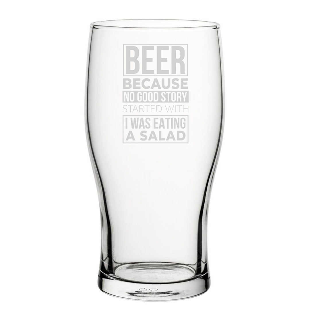 Beer, Because No Good Story Started With I Was Eating A Salad - Engraved Novelty Tulip Pint Glass Image 2