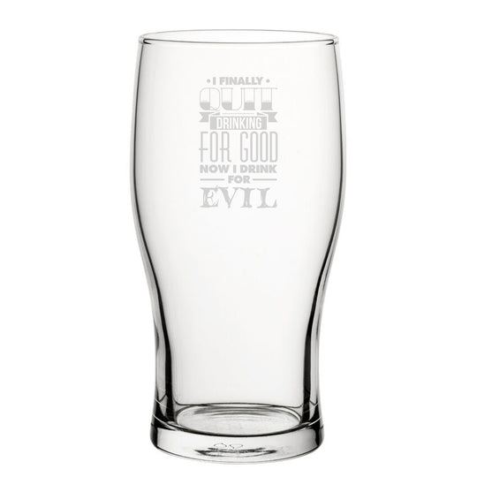 I Finally Quit Drinking For Good, Now I Drink For Evil - Engraved Novelty Tulip Pint Glass Image 1