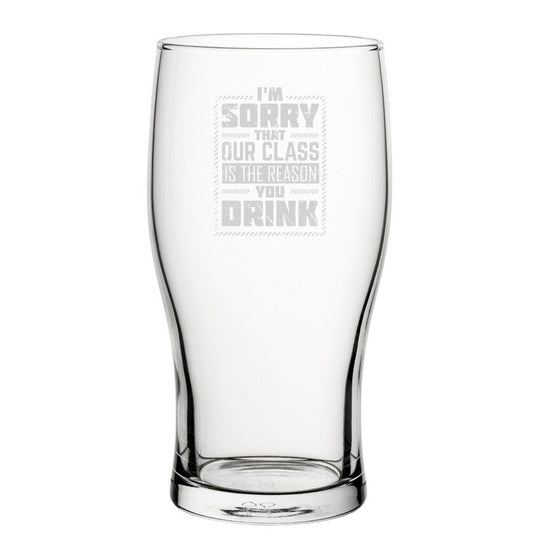 I'm Sorry That Our Class Is The Reason You Drink - Engraved Novelty Tulip Pint Glass Image 1