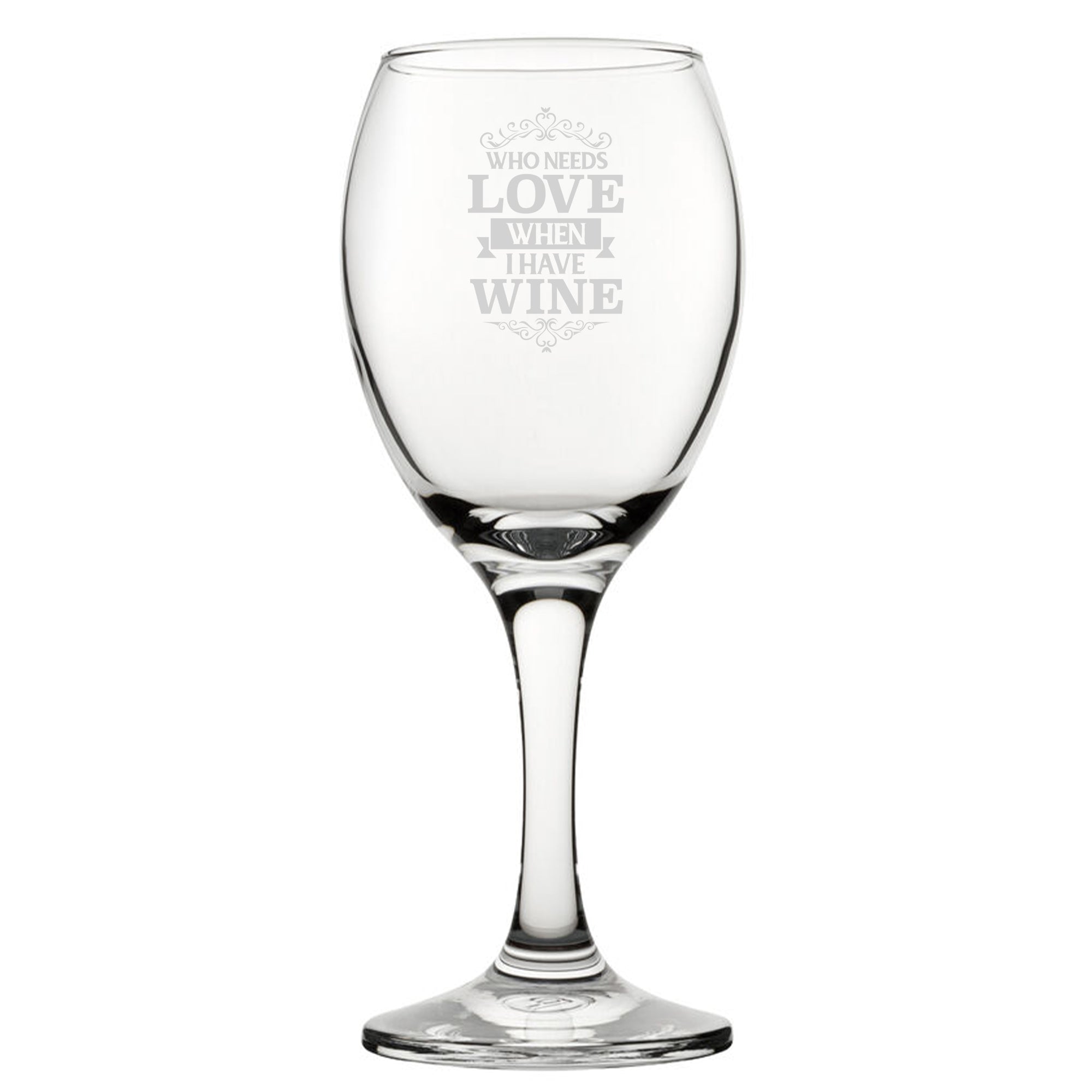 Who Needs Love When I Have Wine - Engraved Novelty Wine Glass Image 1