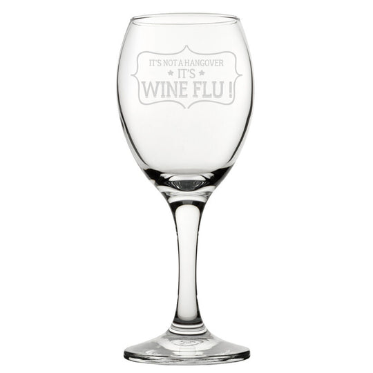 It's Not A Hangover, It's Wine Flu! - Engraved Novelty Wine Glass Image 1