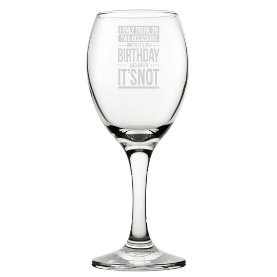 I Only Drink On Two Occasions, When It's My Birthday And When It's Not - Engraved Novelty Wine Glass Image 2