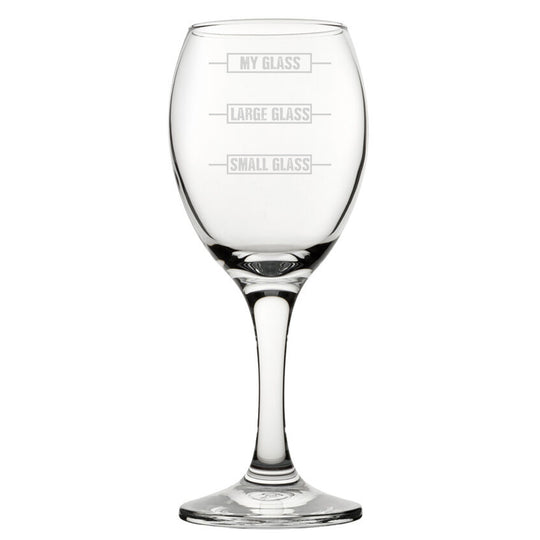 Small Glass, Large Glass, My Glass - Engraved Novelty Wine Glass Image 1