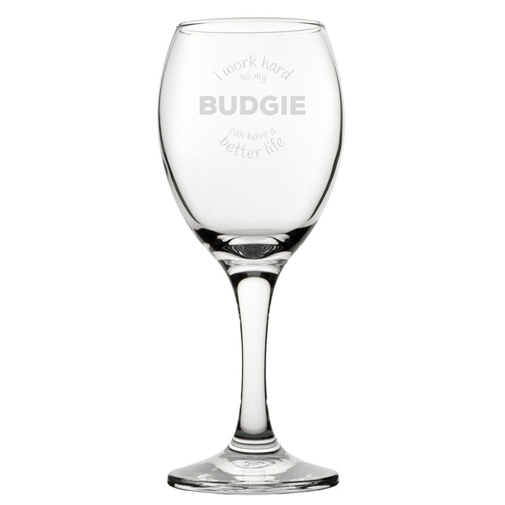 I Work Hard So My Budgie Can Have A Better Life - Engraved Novelty Wine Glass Image 2