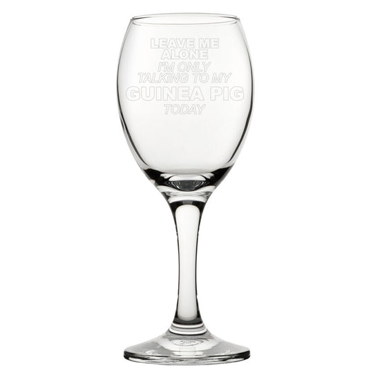 Leave Me Alone I'm Only Talking To My Guinea Pig Today - Engraved Novelty Wine Glass Image 2